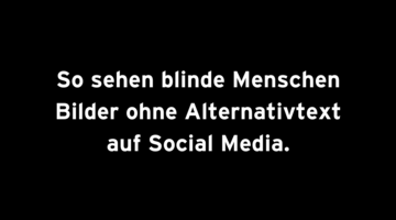 Weißer Text auf schwarzem Grund: So sehen blinde Menschen Bilder ohne Alternativtext auf Social Media.