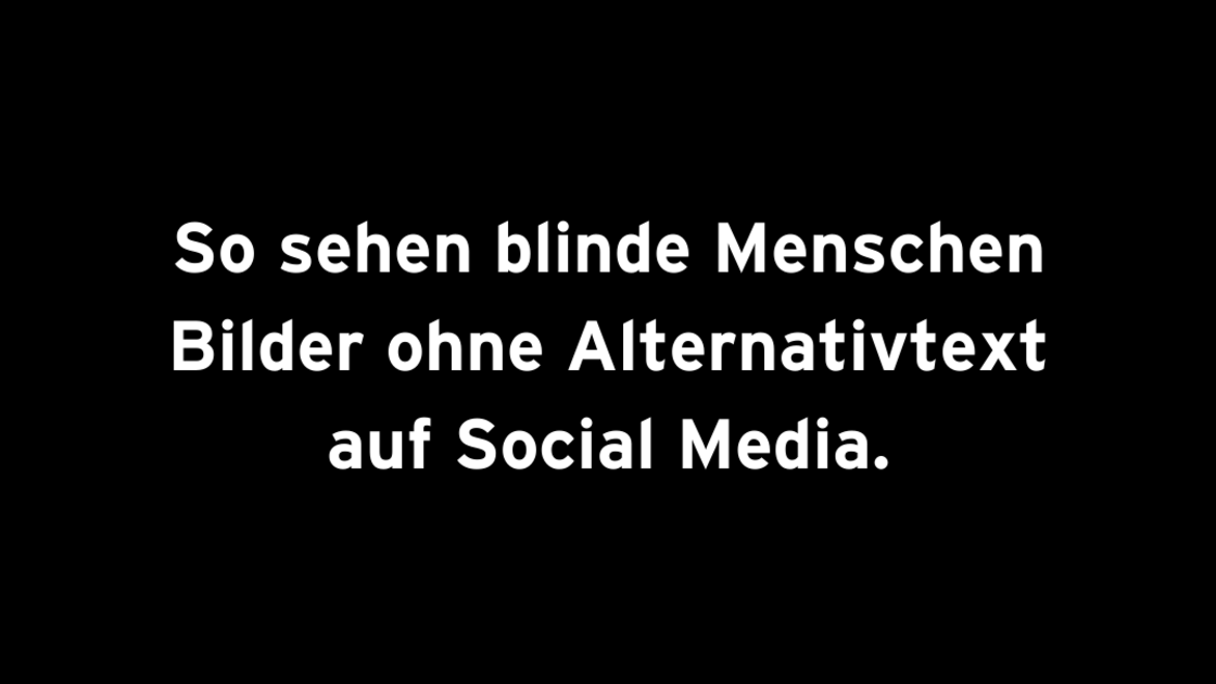 So sehen blinde Menschen Bilder ohne Alternativtext auf Social Media, steht in Weiß auf schwarzem Hintergrund